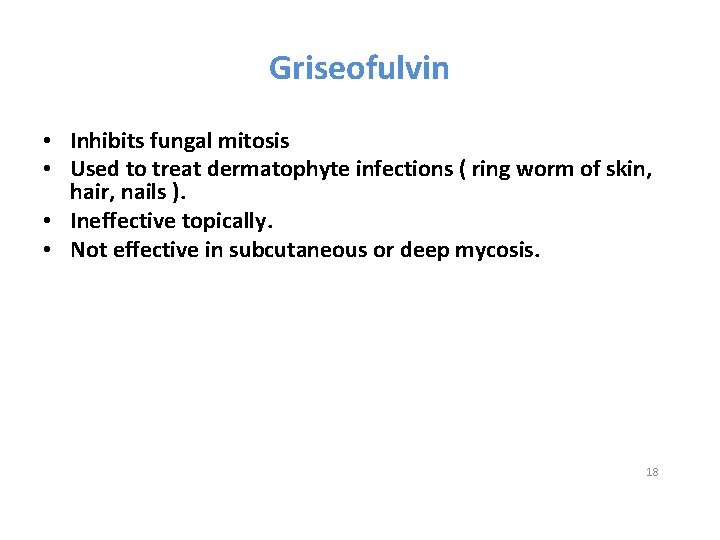 Griseofulvin • Inhibits fungal mitosis • Used to treat dermatophyte infections ( ring worm