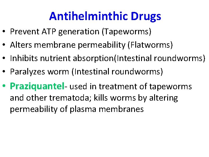 Antihelminthic Drugs • • Prevent ATP generation (Tapeworms) Alters membrane permeability (Flatworms) Inhibits nutrient