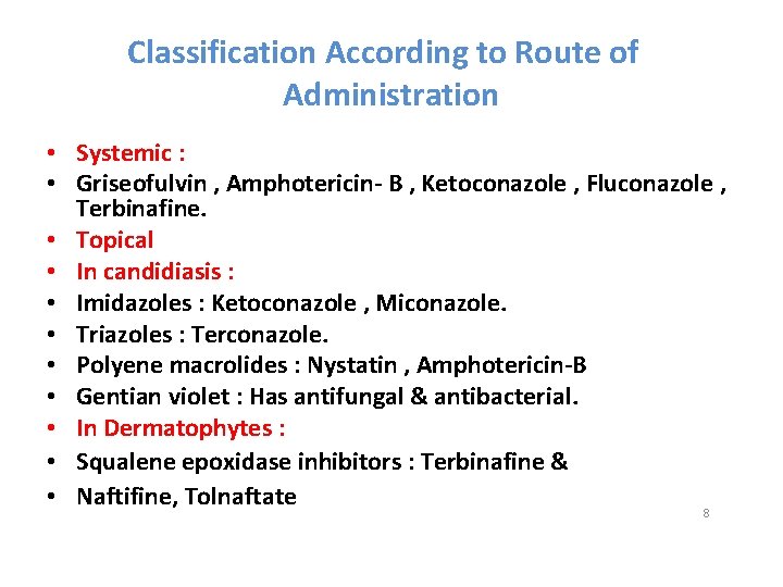 Classification According to Route of Administration • Systemic : • Griseofulvin , Amphotericin- B