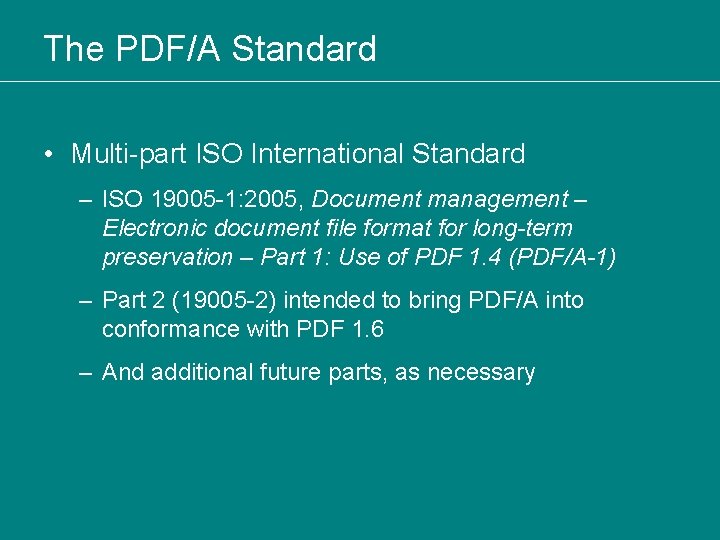 The PDF/A Standard • Multi-part ISO International Standard – ISO 19005 -1: 2005, Document