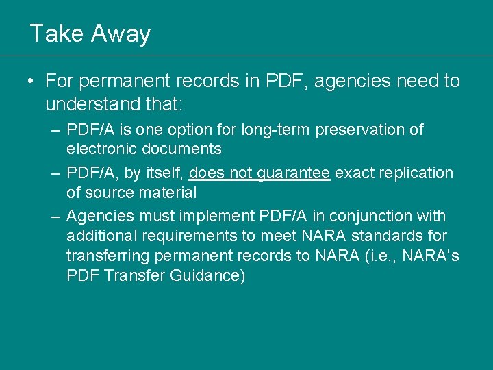 Take Away • For permanent records in PDF, agencies need to understand that: –