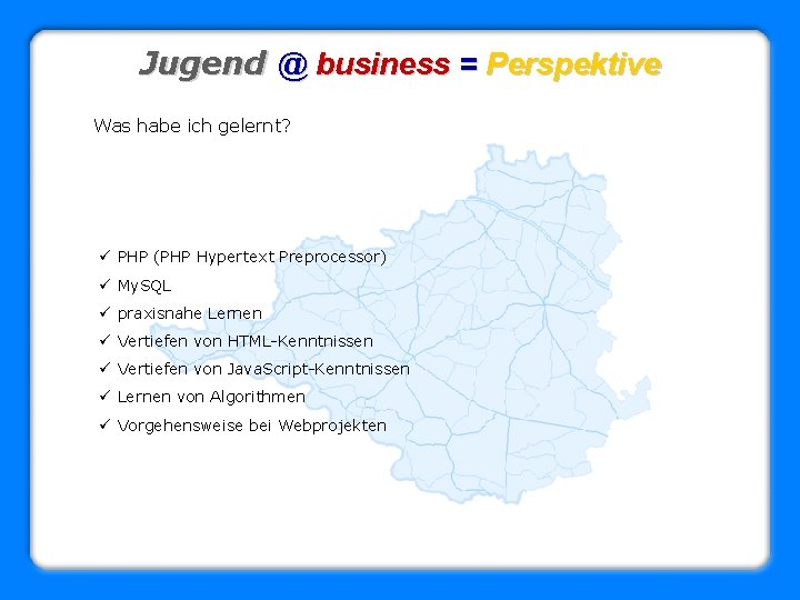 Jugend @ business = Perspektive Was habe ich gelernt? ü PHP (PHP Hypertext Preprocessor)