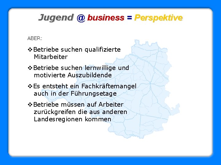 Jugend @ business = Perspektive ABER: v. Betriebe suchen qualifizierte Mitarbeiter v. Betriebe suchen