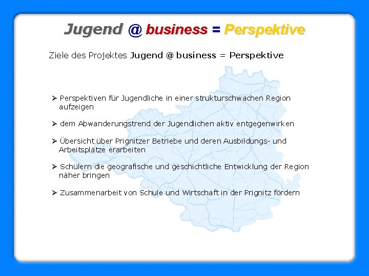 Jugend @ business = Perspektive Ziele des Projektes Jugend @ business = Perspektive Ø