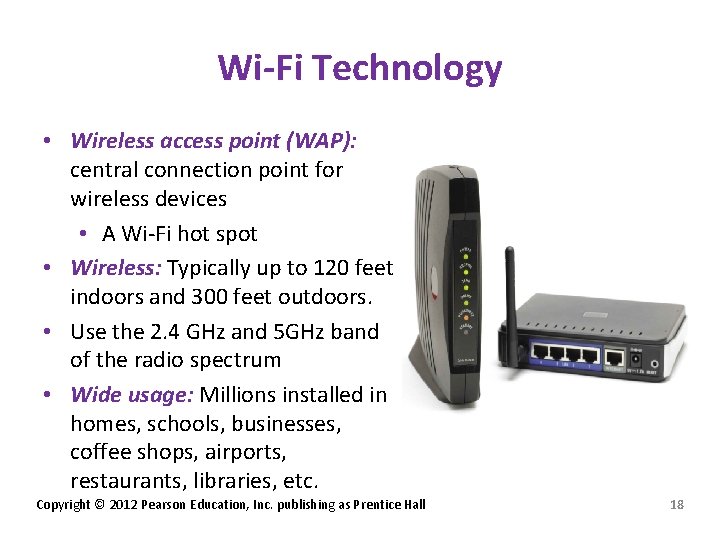 Wi-Fi Technology • Wireless access point (WAP): central connection point for wireless devices •