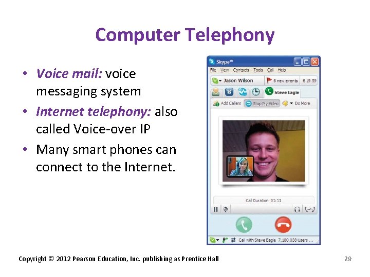 Computer Telephony • Voice mail: voice messaging system • Internet telephony: also called Voice-over
