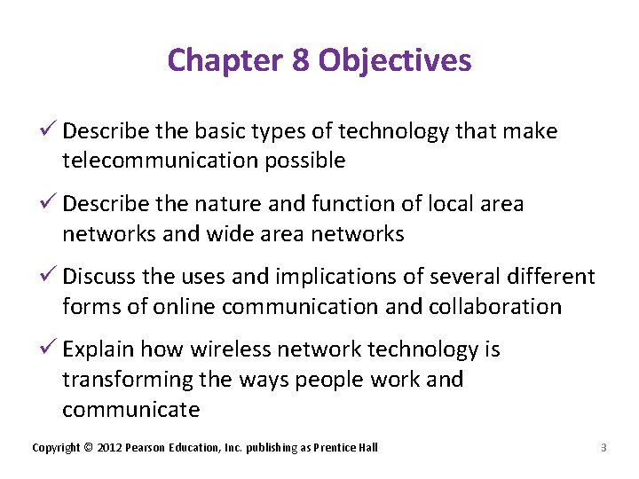 Chapter 8 Objectives ü Describe the basic types of technology that make telecommunication possible