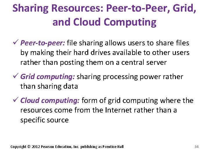 Sharing Resources: Peer-to-Peer, Grid, and Cloud Computing ü Peer-to-peer: file sharing allows users to