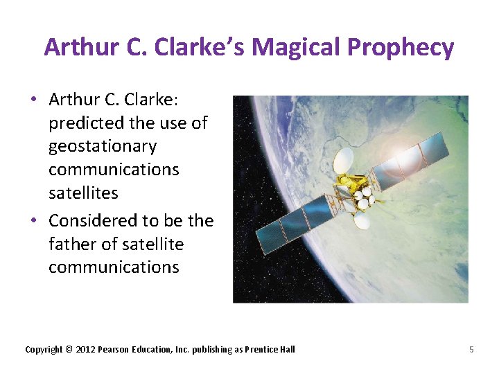 Arthur C. Clarke’s Magical Prophecy • Arthur C. Clarke: predicted the use of geostationary