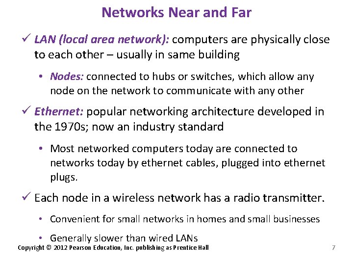 Networks Near and Far ü LAN (local area network): computers are physically close to