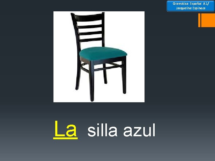 Gramática Español A 1/ Jacqueline Espinoza La silla azul 