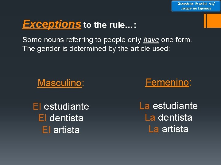 Gramática Español A 1/ Jacqueline Espinoza Exceptions to the rule…: Some nouns referring to