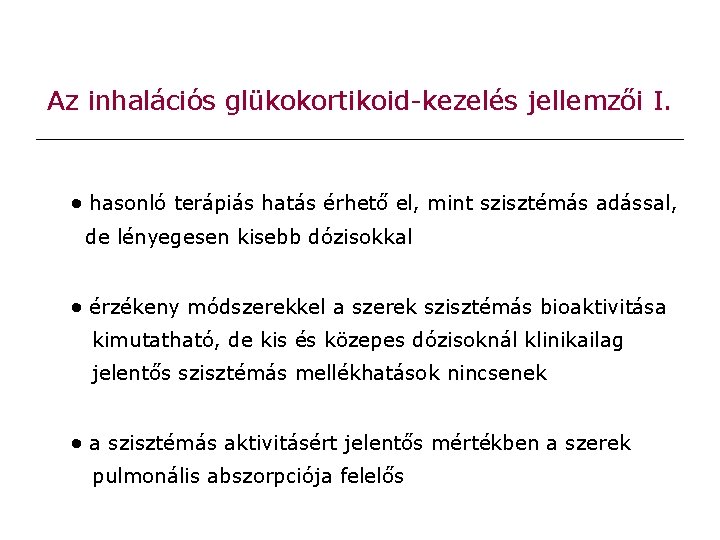 Az inhalációs glükokortikoid-kezelés jellemzői I. hasonló terápiás hatás érhető el, mint szisztémás adással, de