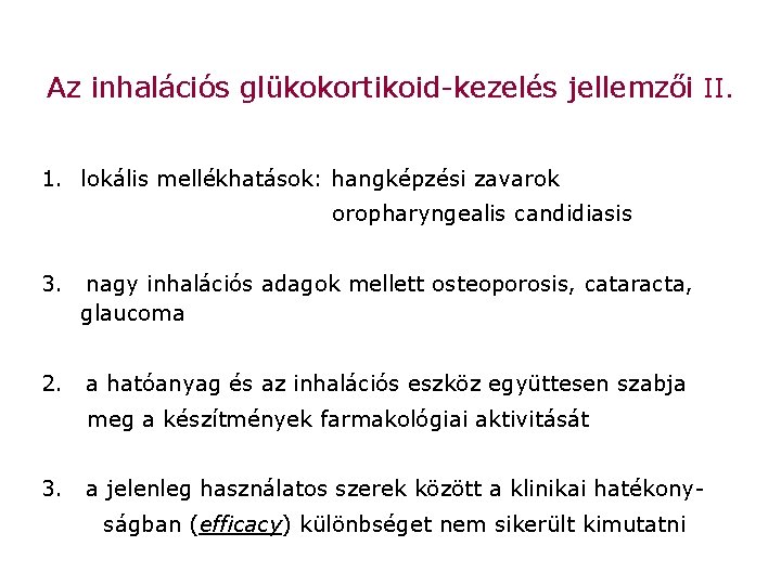 Az inhalációs glükokortikoid-kezelés jellemzői II. 1. lokális mellékhatások: hangképzési zavarok oropharyngealis candidiasis 3. nagy