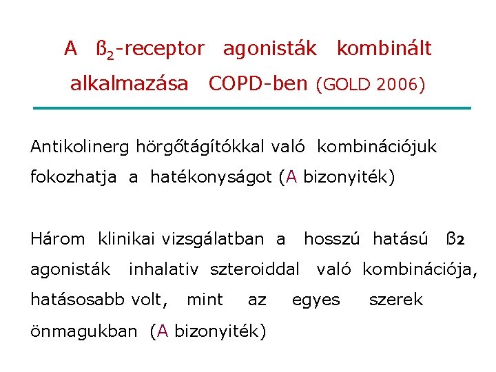 A ß 2 -receptor agonisták kombinált alkalmazása COPD-ben (GOLD 2006) Antikolinerg hörgőtágítókkal való kombinációjuk