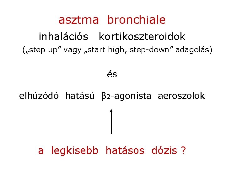 asztma bronchiale inhalációs kortikoszteroidok („step up” vagy „start high, step-down” adagolás) és elhúzódó hatású