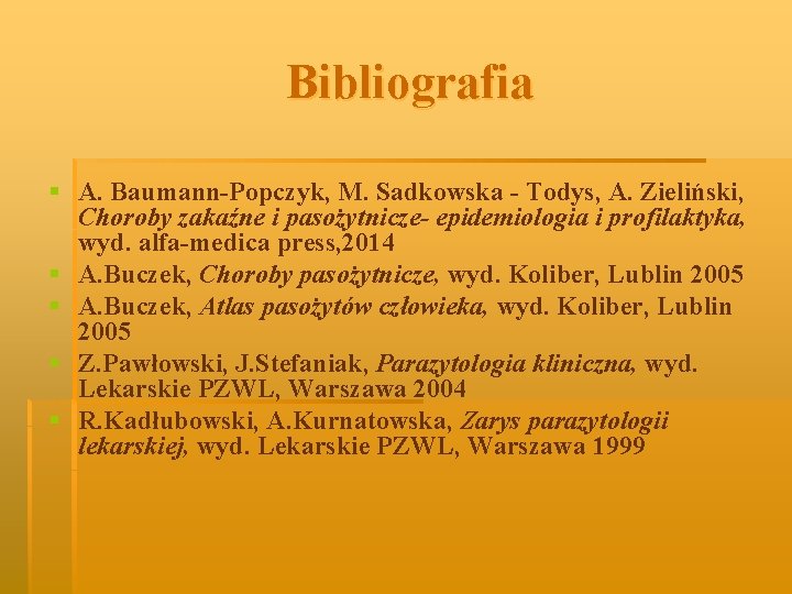 Bibliografia § A. Baumann-Popczyk, M. Sadkowska - Todys, A. Zieliński, Choroby zakaźne i pasożytnicze-