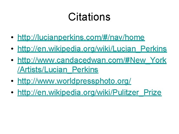 Citations • http: //lucianperkins. com/#/nav/home • http: //en. wikipedia. org/wiki/Lucian_Perkins • http: //www. candacedwan.