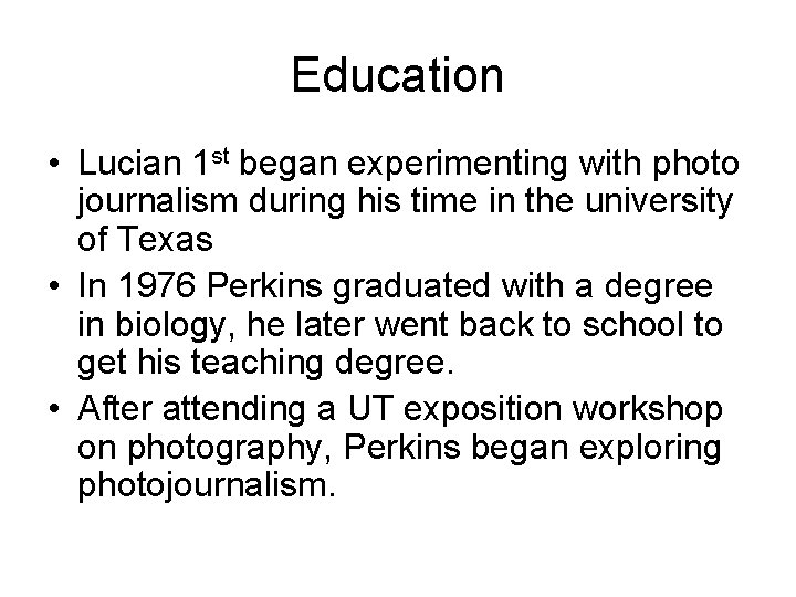 Education • Lucian 1 st began experimenting with photo journalism during his time in