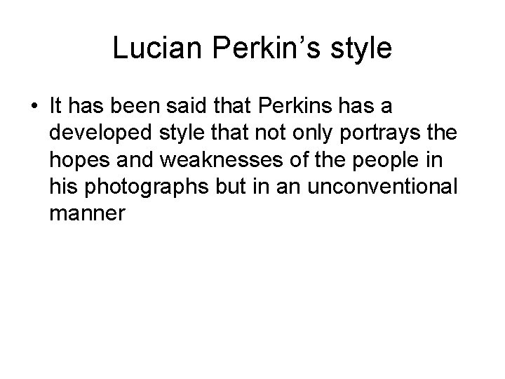 Lucian Perkin’s style • It has been said that Perkins has a developed style