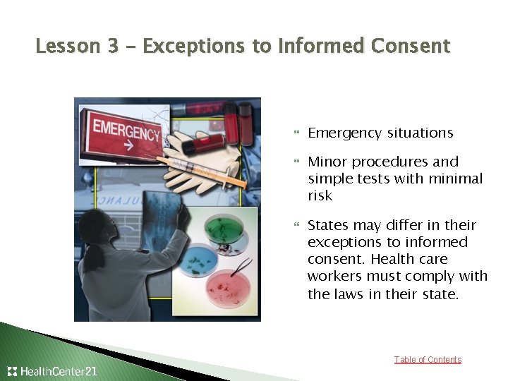 Lesson 3 – Exceptions to Informed Consent Emergency situations Minor procedures and simple tests