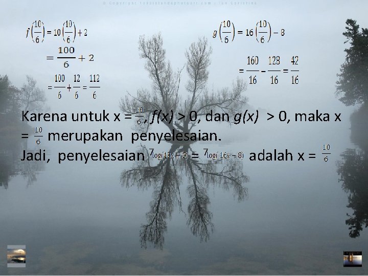 Karena untuk x = , f(x) > 0, dan g(x) > 0, maka x