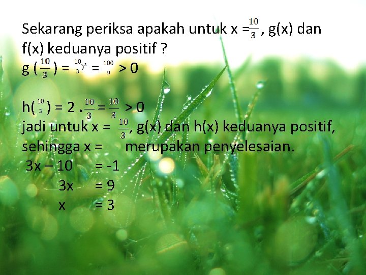 Sekarang periksa apakah untuk x = , g(x) dan f(x) keduanya positif ? g(