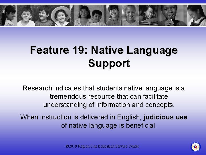 Feature 19: Native Language Support Research indicates that students’native language is a tremendous resource