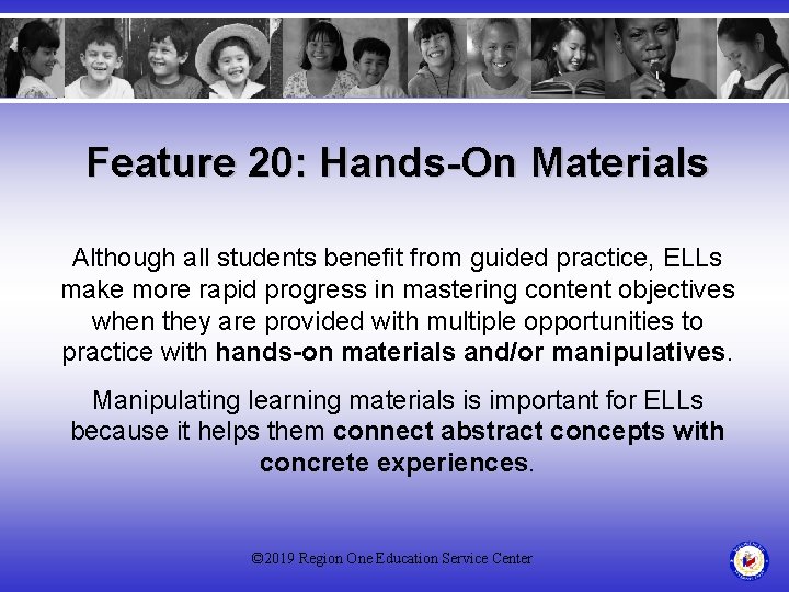 Feature 20: Hands-On Materials Although all students benefit from guided practice, ELLs make more