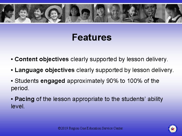Features • Content objectives clearly supported by lesson delivery. • Language objectives clearly supported