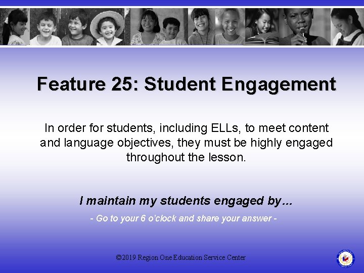 Feature 25: Student Engagement In order for students, including ELLs, to meet content and