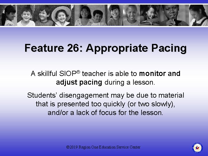 Feature 26: Appropriate Pacing A skillful SIOP® teacher is able to monitor and adjust