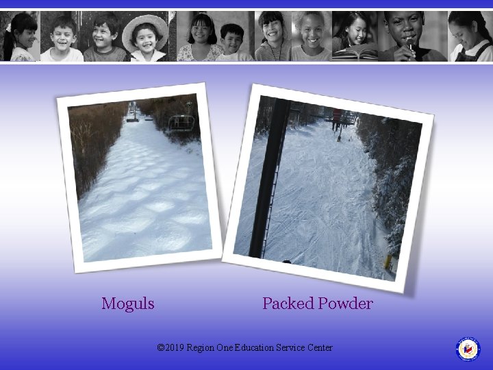 Moguls Packed Powder © 2019 Region One Education Service Center 