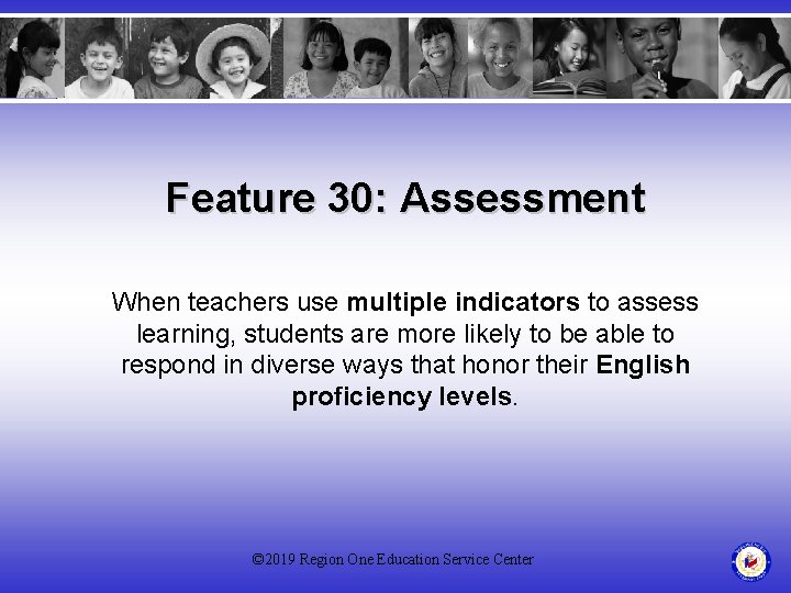 Feature 30: Assessment When teachers use multiple indicators to assess learning, students are more
