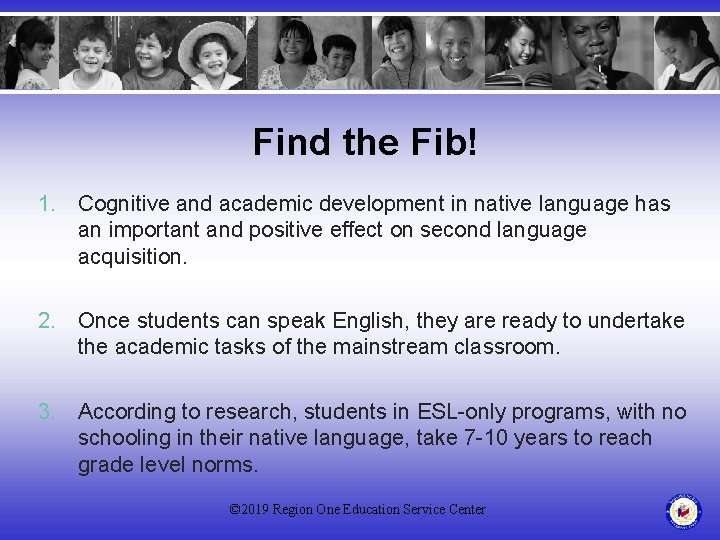 Find the Fib! 1. Cognitive and academic development in native language has an important