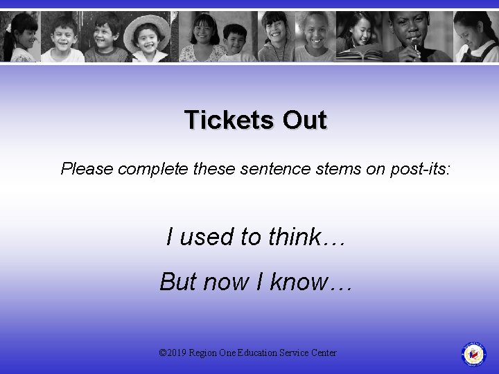 Tickets Out Please complete these sentence stems on post-its: I used to think… But