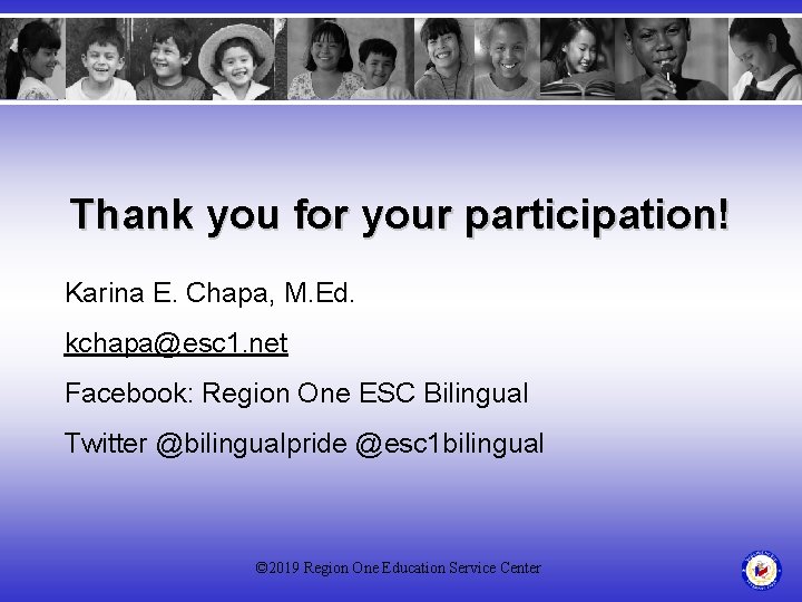 Thank you for your participation! Karina E. Chapa, M. Ed. kchapa@esc 1. net Facebook: