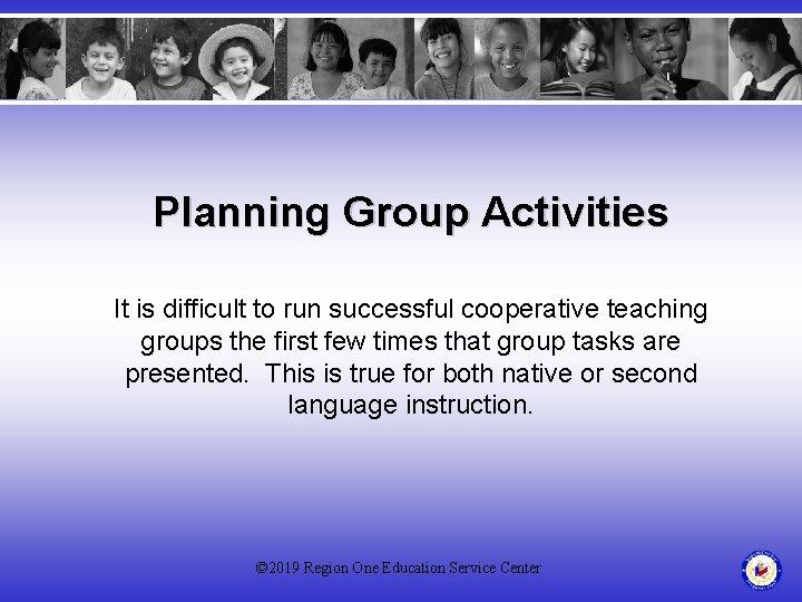 Planning Group Activities It is difficult to run successful cooperative teaching groups the first