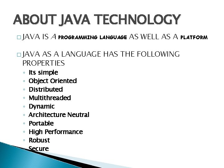 ABOUT JAVA TECHNOLOGY � JAVA IS A PROGRAMMING LANGUAGE � JAVA AS WELL AS ABOUT JAVA TECHNOLOGY � JAVA IS A PROGRAMMING LANGUAGE � JAVA AS WELL AS