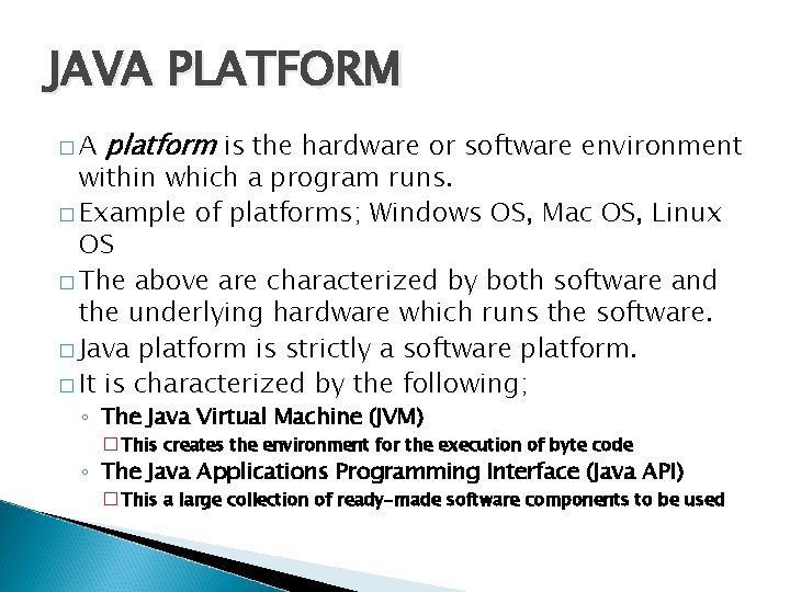 JAVA PLATFORM �A platform is the hardware or software environment within which a program JAVA PLATFORM �A platform is the hardware or software environment within which a program
