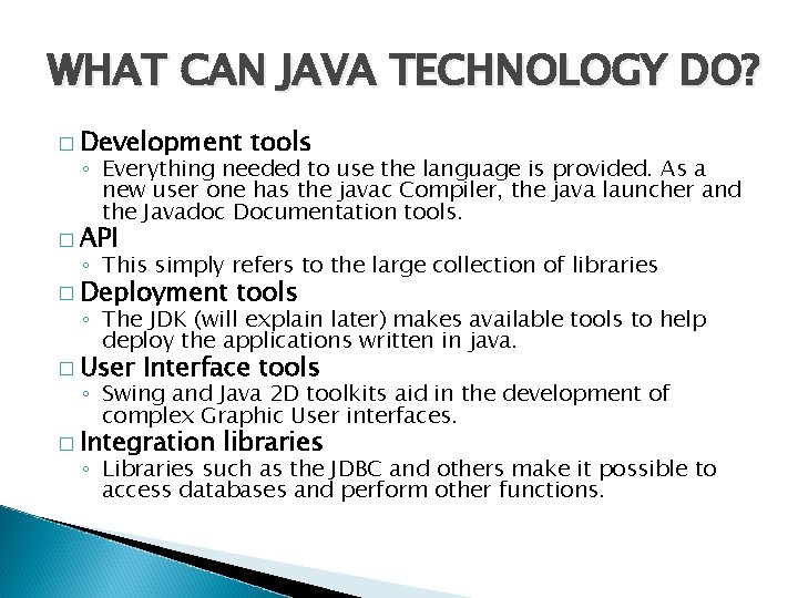 WHAT CAN JAVA TECHNOLOGY DO? � Development tools ◦ Everything needed to use the WHAT CAN JAVA TECHNOLOGY DO? � Development tools ◦ Everything needed to use the