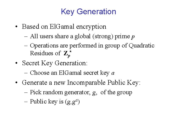 Key Generation • Based on El. Gamal encryption – All users share a global