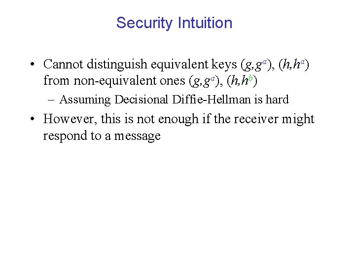 Security Intuition • Cannot distinguish equivalent keys (g, ga), (h, ha) from non-equivalent ones