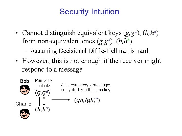 Security Intuition • Cannot distinguish equivalent keys (g, ga), (h, ha) from non-equivalent ones