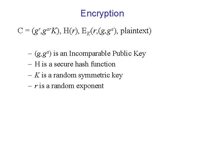 Encryption C = (gr, gar. K), H(r), EK(r, (g, ga), plaintext) – – (g,