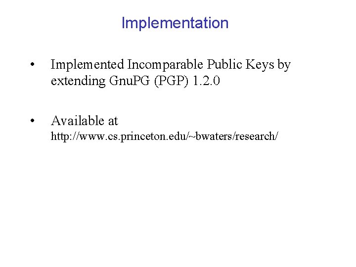 Implementation • Implemented Incomparable Public Keys by extending Gnu. PG (PGP) 1. 2. 0
