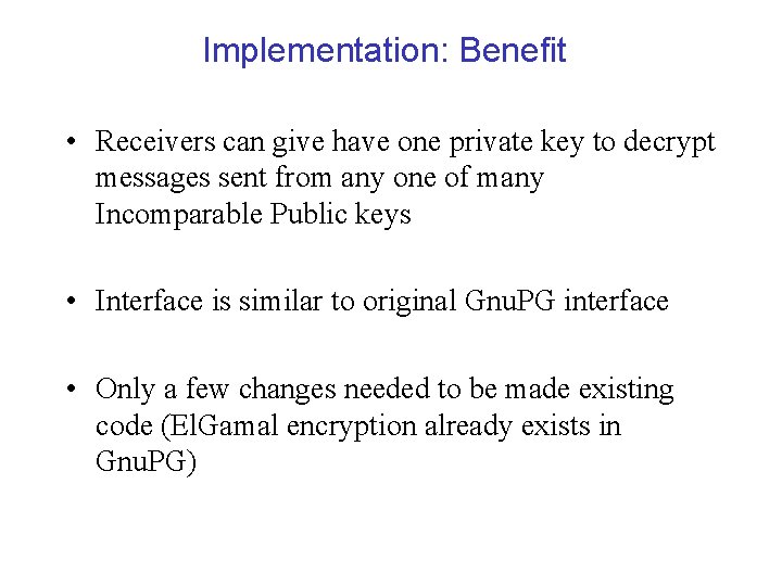 Implementation: Benefit • Receivers can give have one private key to decrypt messages sent