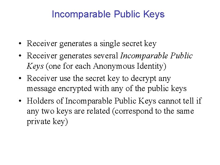 Incomparable Public Keys • Receiver generates a single secret key • Receiver generates several