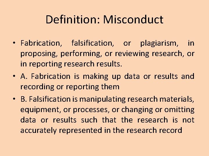 Definition: Misconduct • Fabrication, falsification, or plagiarism, in proposing, performing, or reviewing research, or