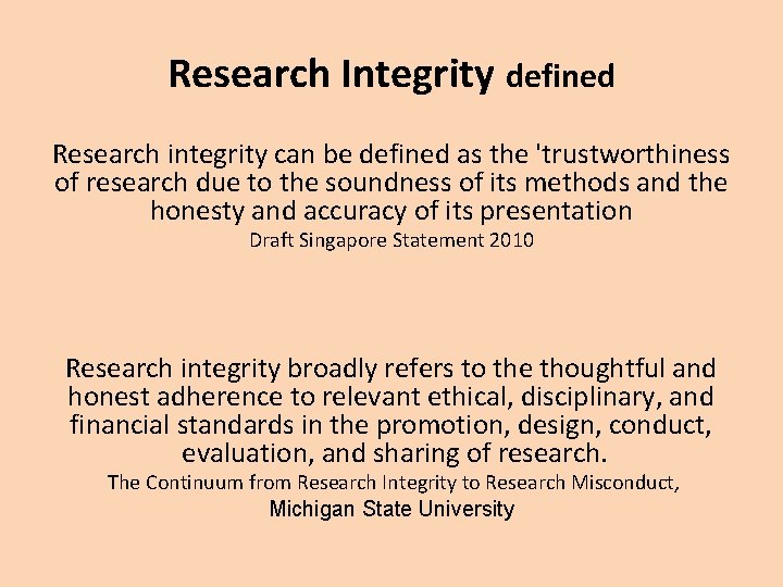 Research Integrity defined Research integrity can be defined as the 'trustworthiness of research due